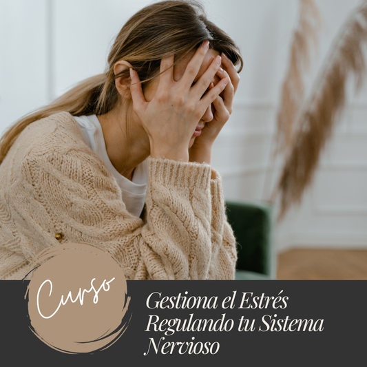 Gestiona el Estrés Regulando tu Sistema Nervioso